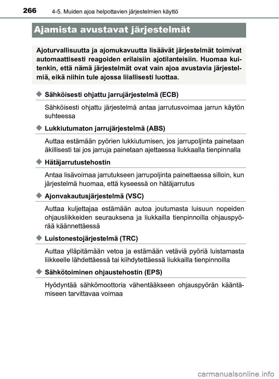 TOYOTA PRIUS PLUS 2019  Omistajan Käsikirja (in Finnish) 2664-5. Muiden ajoa helpottavien järjestelmien käyttö
PRIUS +_OM47D30FI
Ajamista avustavat järjestelmät
uSähköisesti ohjattu jarrujärjestelmä (ECB)
Sähköisesti ohjattu järjestelmä antaa j