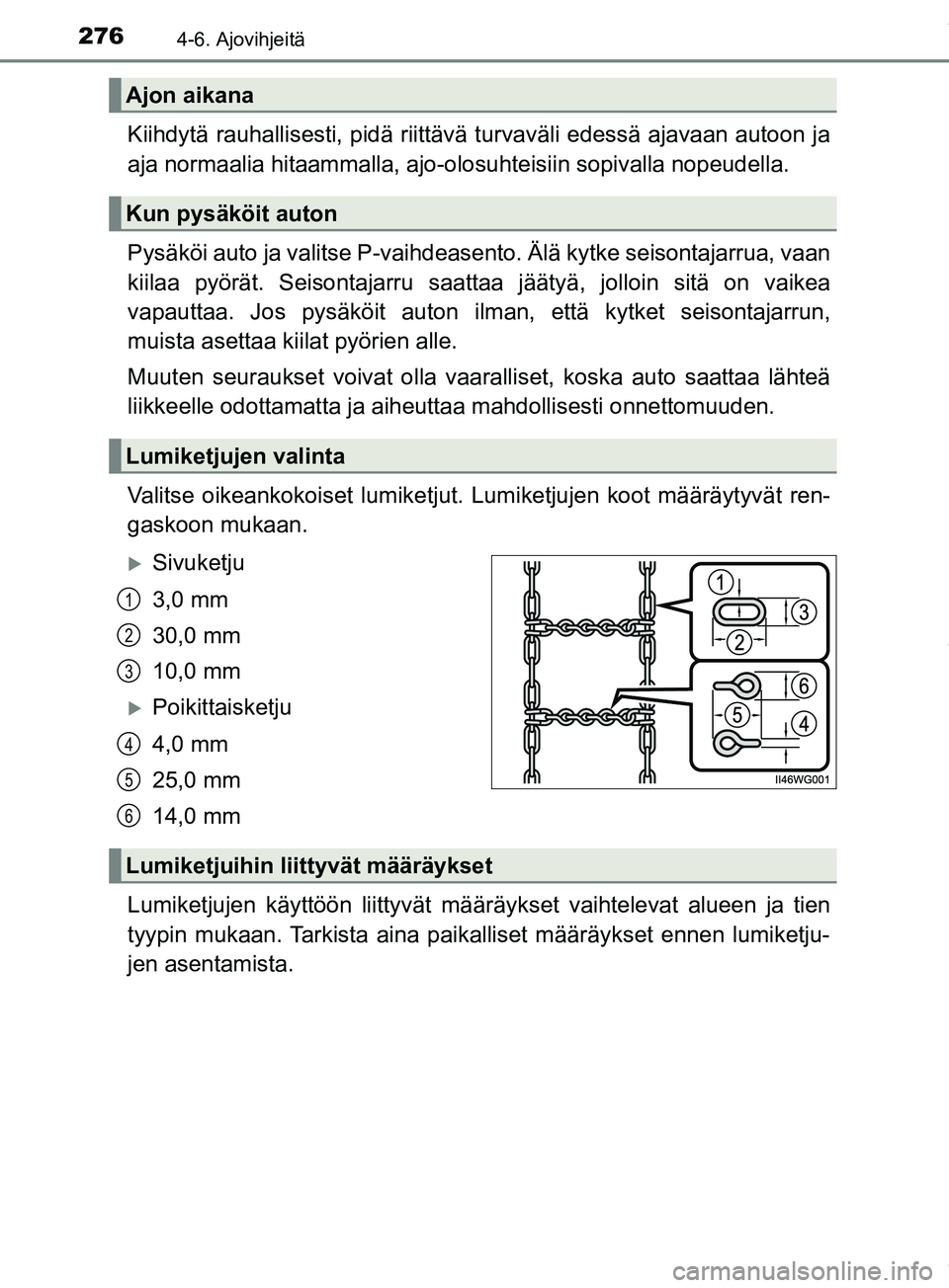 TOYOTA PRIUS PLUS 2019  Omistajan Käsikirja (in Finnish) 2764-6. Ajovihjeitä
PRIUS +_OM47D30FI
Kiihdytä rauhallisesti, pidä riittävä turvaväli edessä ajavaan autoon ja
aja normaalia hitaammalla, ajo-olosuhteisiin sopivalla nopeudella.
Pysäköi auto 