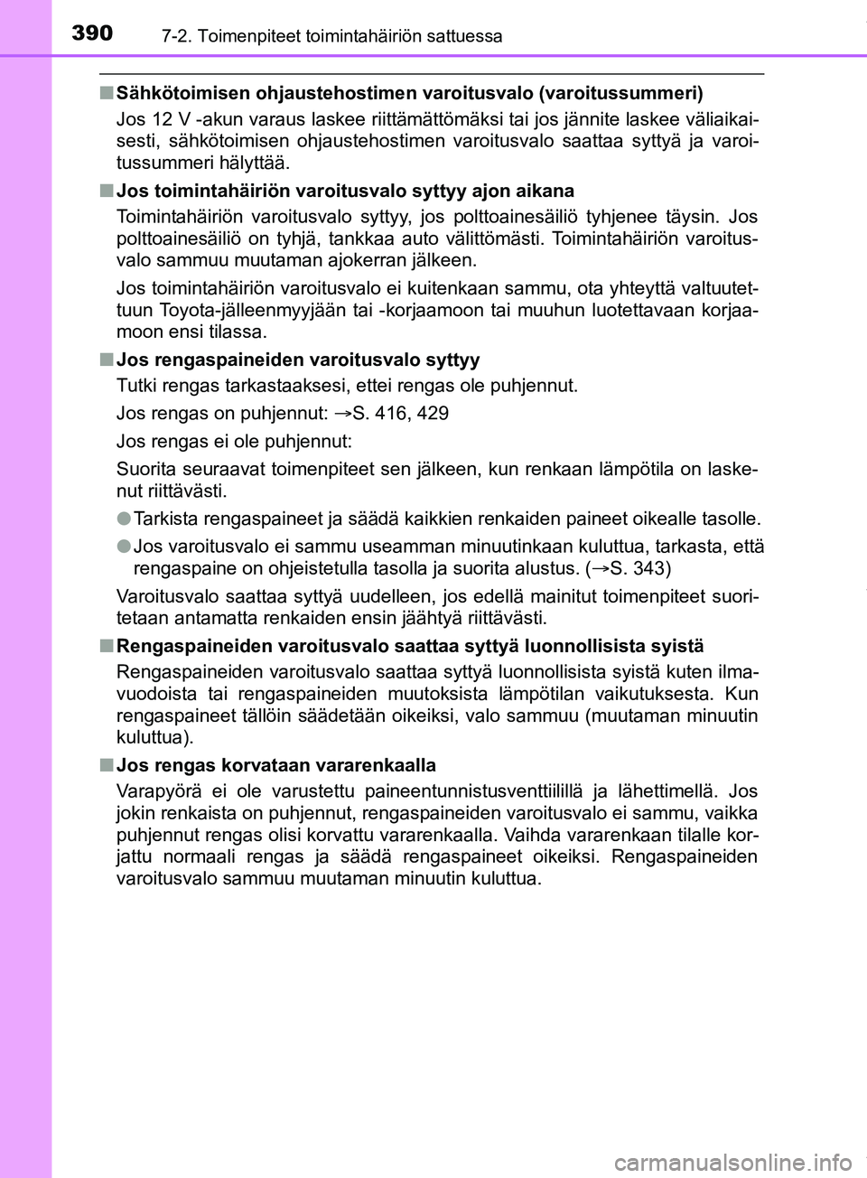 TOYOTA PRIUS PLUS 2019  Omistajan Käsikirja (in Finnish) 3907-2. Toimenpiteet toimintahäiriön sattuessa
PRIUS +_OM47D30FI
nSähkötoimisen ohjaustehostimen varoitusvalo (varoitussummeri)
Jos 12 V -akun varaus laskee riittämättömäksi tai jos jännite l