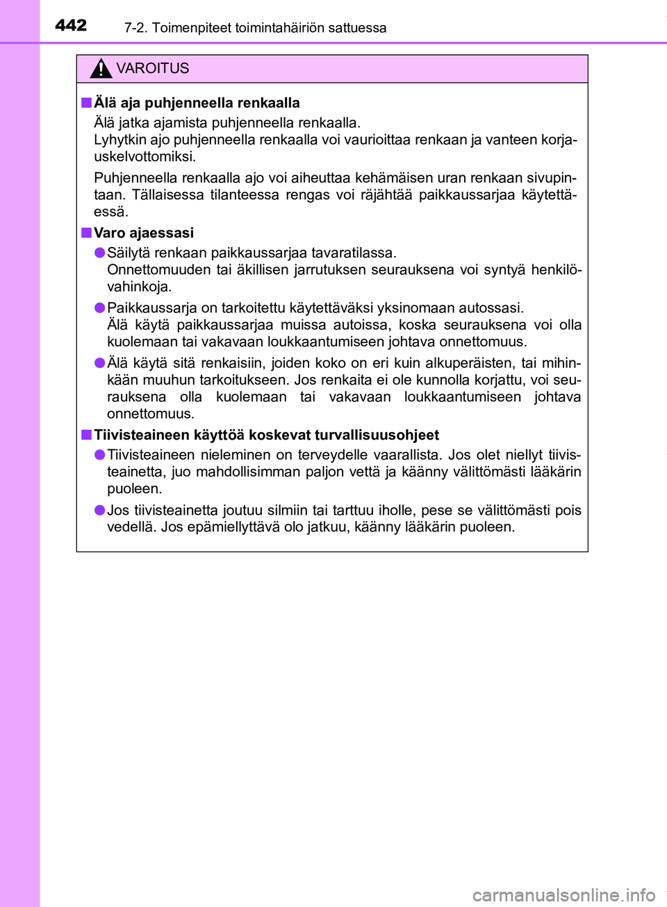 TOYOTA PRIUS PLUS 2019 Omistajan Käsikirja (in Finnish) 4427-2. Toimenpiteet toimintahäiriön sattuessa
PRIUS +_OM47D30FI
VAROITUS
n Älä aja puhjenneella renkaalla
Älä jatka ajamista puhjenneella renkaalla.
Lyhytkin ajo puhjenneella renkaalla voi vaur TOYOTA PRIUS PLUS 2019 Omistajan Käsikirja (in Finnish) 4427-2. Toimenpiteet toimintahäiriön sattuessa
PRIUS +_OM47D30FI
VAROITUS
n Älä aja puhjenneella renkaalla
Älä jatka ajamista puhjenneella renkaalla.
Lyhytkin ajo puhjenneella renkaalla voi vaur