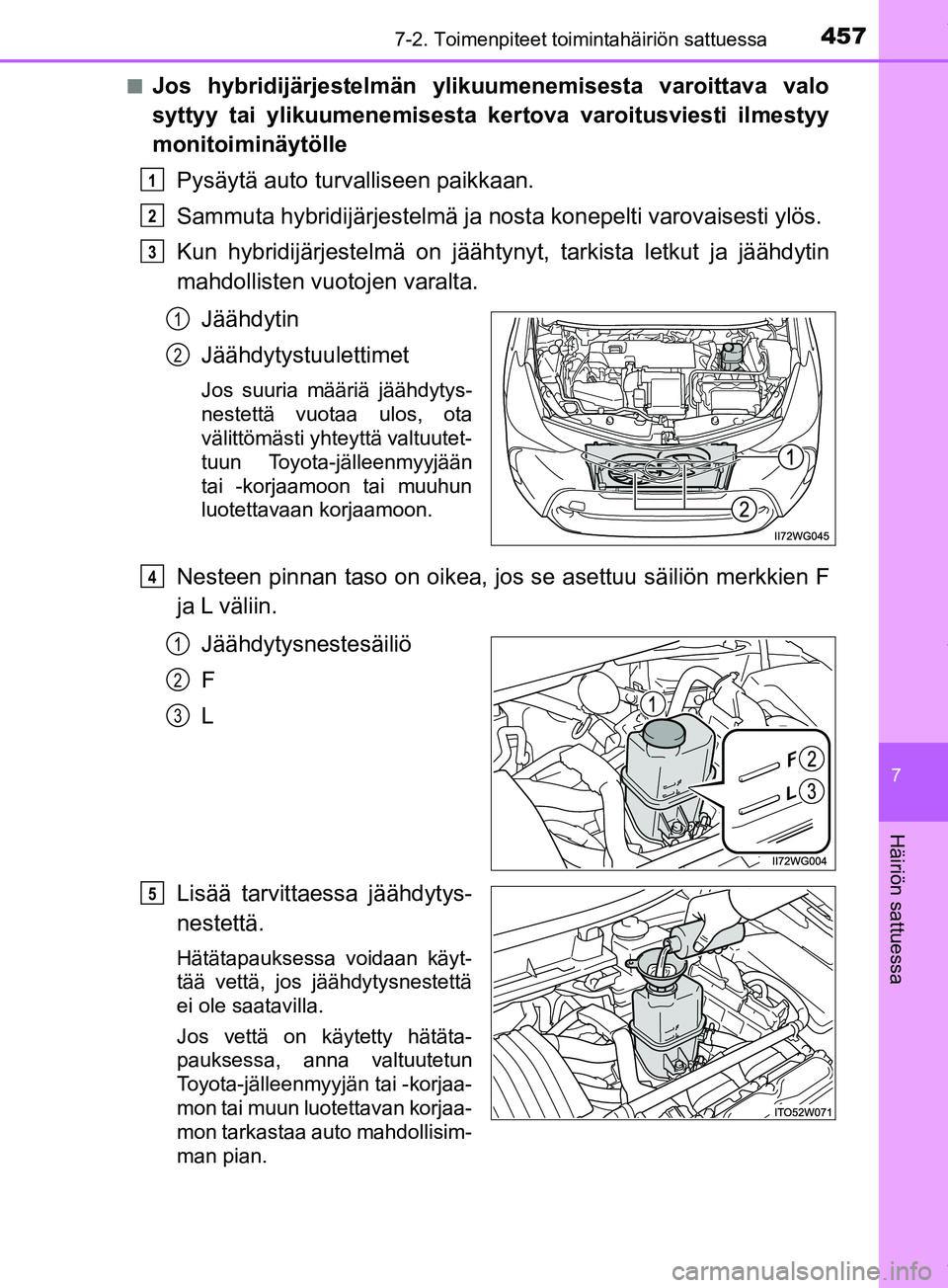 TOYOTA PRIUS PLUS 2019 Omistajan Käsikirja (in Finnish) 4577-2. Toimenpiteet toimintahäiriön sattuessa
PRIUS +_OM47D30FI
7
Häiriön sattuessa
nJos hybridijärjestelmän ylikuumenemisesta varoittava valo
syttyy tai ylikuumenemisesta kertova varoitusviest TOYOTA PRIUS PLUS 2019 Omistajan Käsikirja (in Finnish) 4577-2. Toimenpiteet toimintahäiriön sattuessa
PRIUS +_OM47D30FI
7
Häiriön sattuessa
nJos hybridijärjestelmän ylikuumenemisesta varoittava valo
syttyy tai ylikuumenemisesta kertova varoitusviest