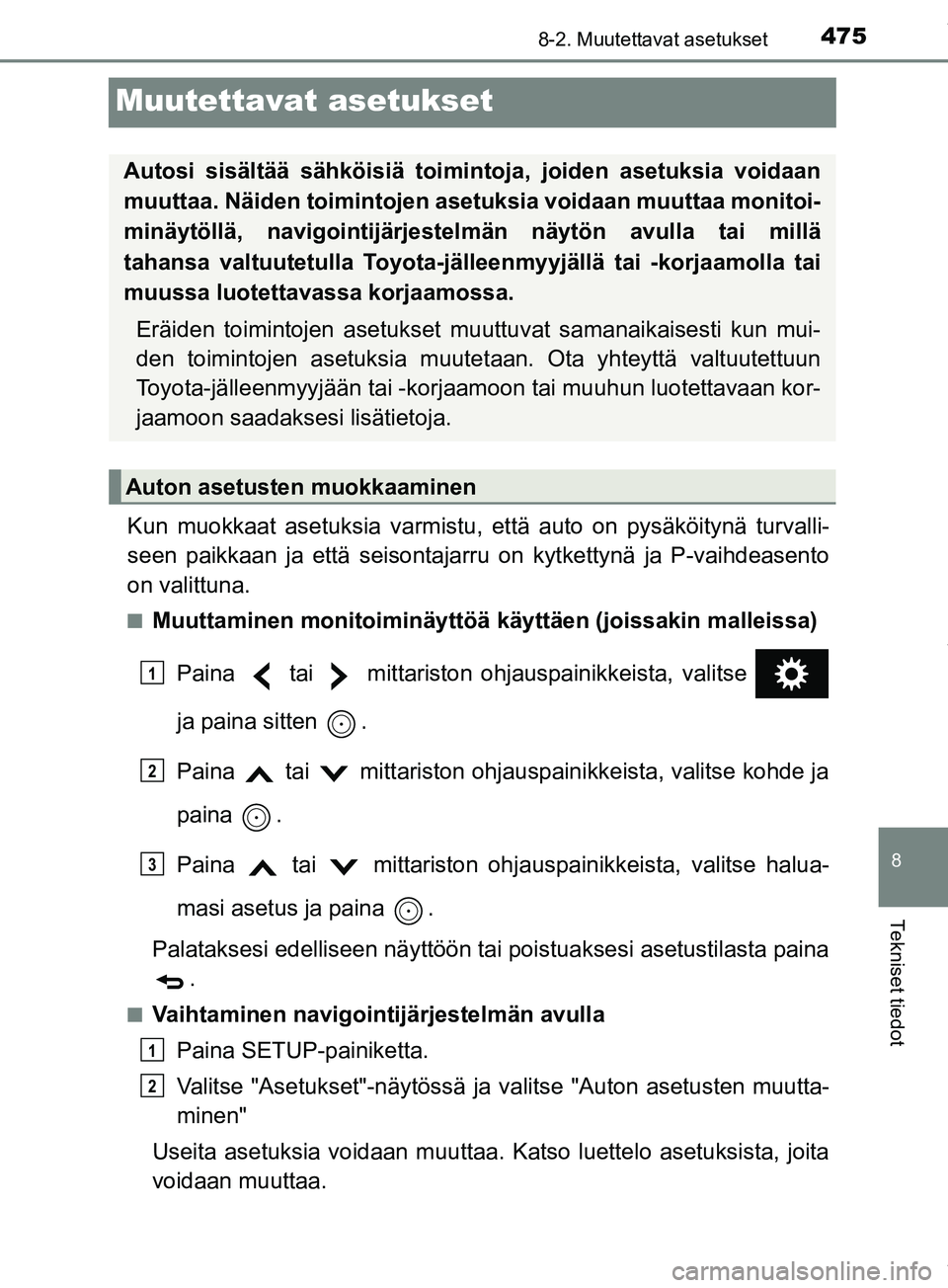 TOYOTA PRIUS PLUS 2019 Omistajan Käsikirja (in Finnish) 4758-2. Muutettavat asetukset
PRIUS +_OM47D30FI
8
Tekniset tiedot
Muutettavat asetukset
Kun muokkaat asetuksia varmistu, että auto on pysäköitynä turvalli-
seen paikkaan ja että seisontajarru on TOYOTA PRIUS PLUS 2019 Omistajan Käsikirja (in Finnish) 4758-2. Muutettavat asetukset
PRIUS +_OM47D30FI
8
Tekniset tiedot
Muutettavat asetukset
Kun muokkaat asetuksia varmistu, että auto on pysäköitynä turvalli-
seen paikkaan ja että seisontajarru on