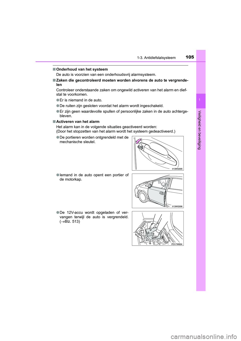 TOYOTA PRIUS PLUS 2018  Instructieboekje (in Dutch) 1051-3. Antidiefstalsysteem
1
PRIUS +_OM_OM47D30E_(EE)
Veiligheid en beveiliging
■Onderhoud van het systeem
De auto is voorzien van een onderhoudsvrij alarmsysteem.
■ Zaken die gecontroleerd moete