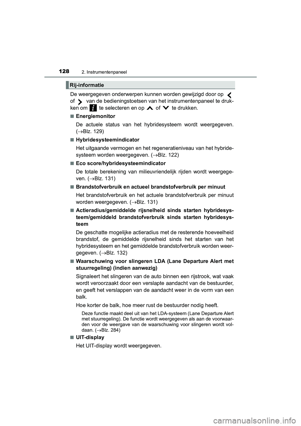 TOYOTA PRIUS PLUS 2018  Instructieboekje (in Dutch) 1282. Instrumentenpaneel
PRIUS +_OM_OM47D30E_(EE)
De weergegeven onderwerpen kunnen worden gewijzigd door op 
of   van de bedieningstoetsen van het instrumentenpaneel te druk-
ken om   te selecteren  