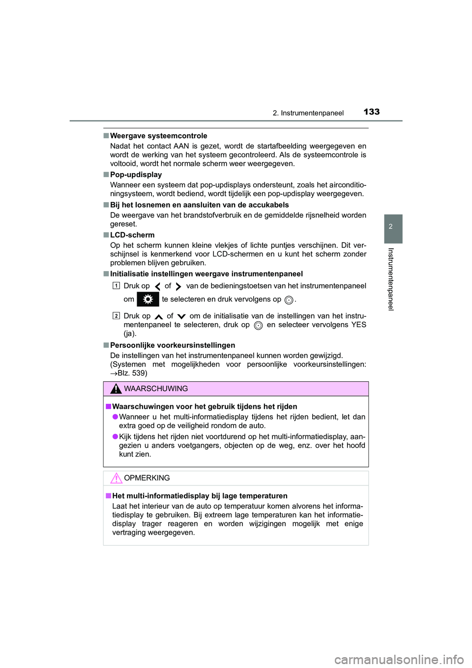 TOYOTA PRIUS PLUS 2018  Instructieboekje (in Dutch) 1332. Instrumentenpaneel
2
Instrumentenpaneel
PRIUS +_OM_OM47D30E_(EE)
■Weergave systeemcontrole
Nadat  het  contact  AAN  is  gezet,  wordt  de  startafbeelding  weergegeven  en
wordt  de  werking 