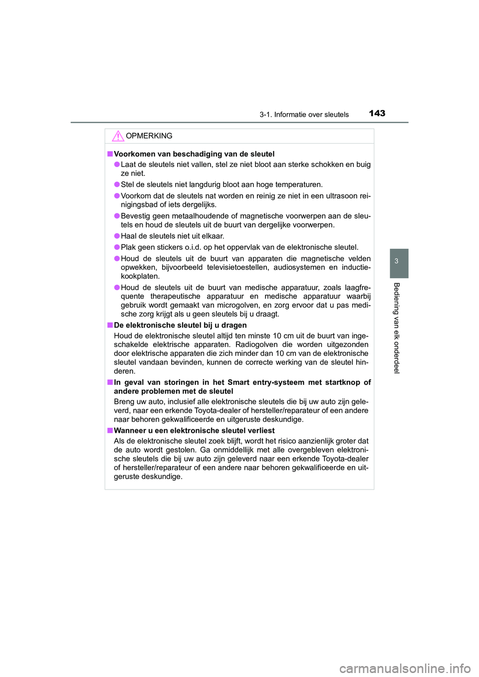 TOYOTA PRIUS PLUS 2018 Instructieboekje (in Dutch) 1433-1. Informatie over sleutels
3
Bediening van elk onderdeel
PRIUS +_OM_OM47D30E_(EE)
OPMERKING
■Voorkomen van beschadiging van de sleutel
● Laat de sleutels niet vallen, stel ze niet bloot aan TOYOTA PRIUS PLUS 2018 Instructieboekje (in Dutch) 1433-1. Informatie over sleutels
3
Bediening van elk onderdeel
PRIUS +_OM_OM47D30E_(EE)
OPMERKING
■Voorkomen van beschadiging van de sleutel
● Laat de sleutels niet vallen, stel ze niet bloot aan