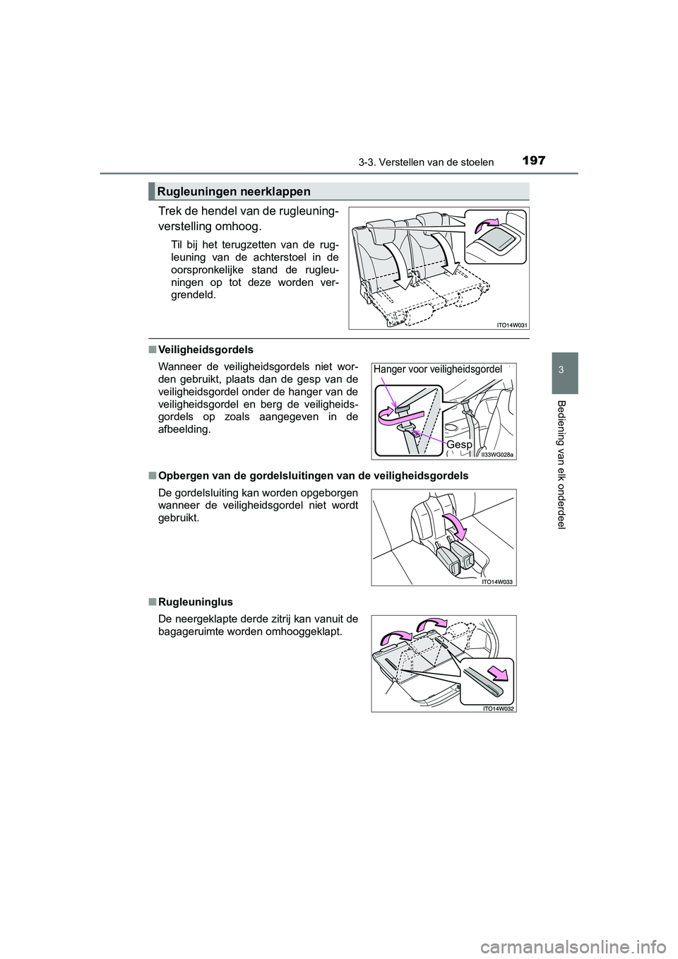 TOYOTA PRIUS PLUS 2018  Instructieboekje (in Dutch) 1973-3. Verstellen van de stoelen
3
Bediening van elk onderdeel
PRIUS +_OM_OM47D30E_(EE)
Trek de hendel van de rugleuning-
verstelling omhoog.
Til  bij  het  terugzetten  van  de  rug-
leuning  van  d