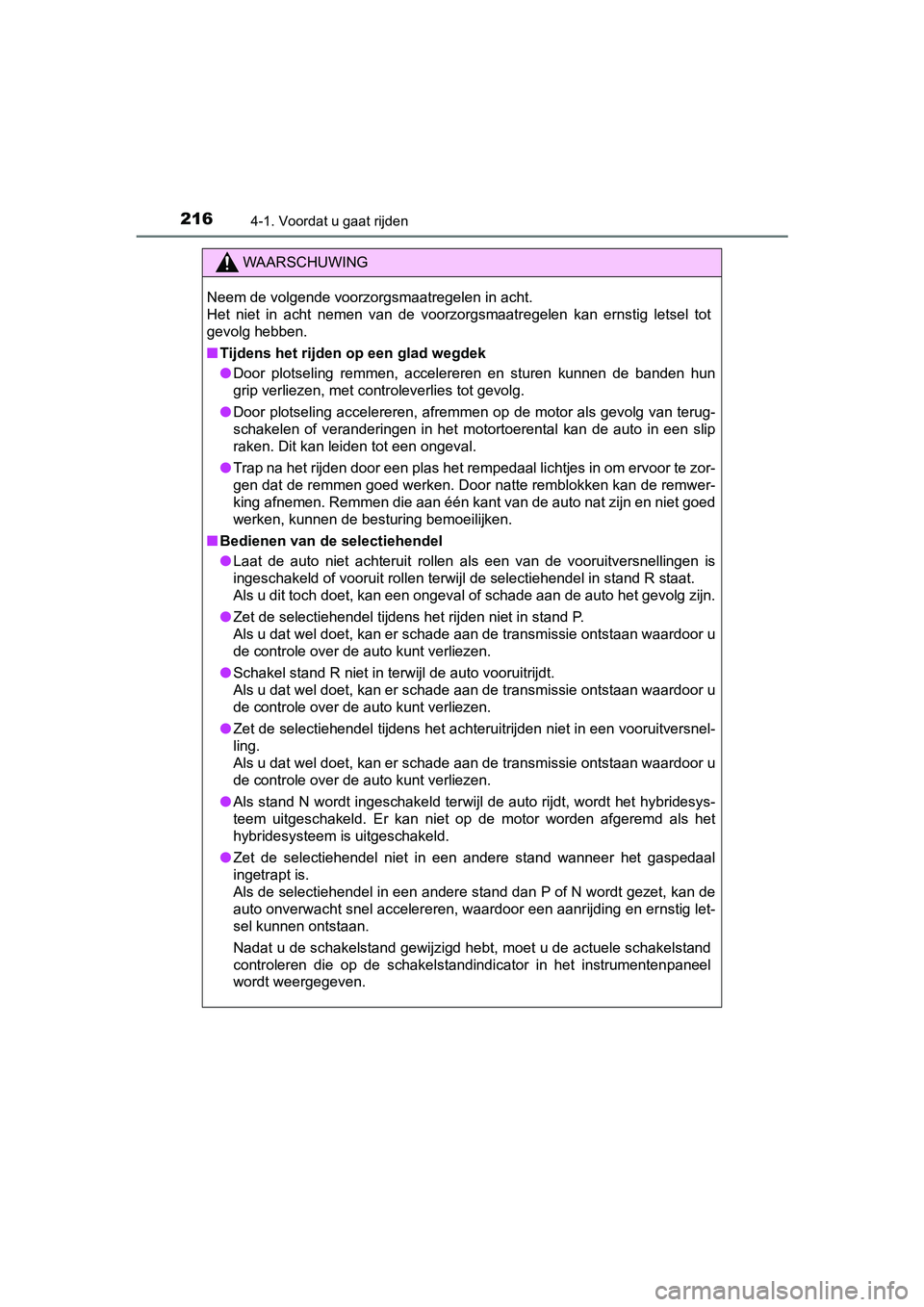 TOYOTA PRIUS PLUS 2018  Instructieboekje (in Dutch) 2164-1. Voordat u gaat rijden
PRIUS +_OM_OM47D30E_(EE)
WAARSCHUWING
Neem de volgende voorzorgsmaatregelen in acht. 
Het  niet  in  acht  nemen  van  de  voorzorgsmaatregelen  kan  ernstig letsel  tot
