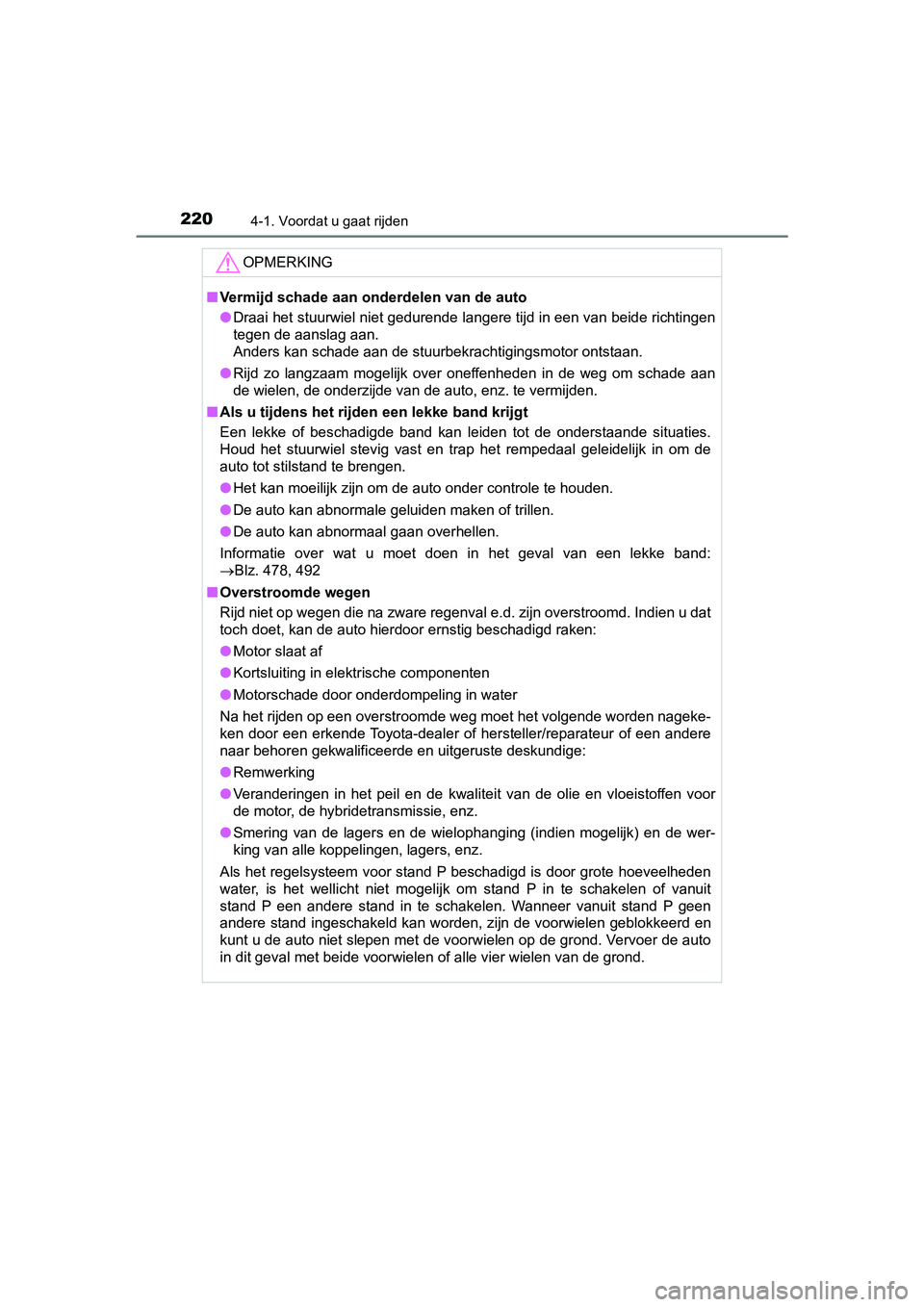 TOYOTA PRIUS PLUS 2018  Instructieboekje (in Dutch) 2204-1. Voordat u gaat rijden
PRIUS +_OM_OM47D30E_(EE)
OPMERKING
■Vermijd schade aan onderdelen van de auto
● Draai het stuurwiel niet gedurende langere tijd in een van beid e richtingen
tegen de 