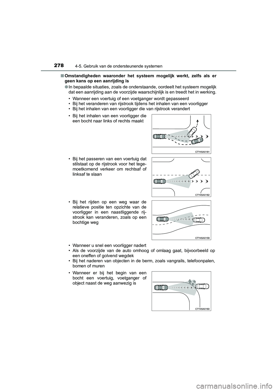 TOYOTA PRIUS PLUS 2018  Instructieboekje (in Dutch) 2784-5. Gebruik van de ondersteunende systemen
PRIUS +_OM_OM47D30E_(EE)■
Omstandigheden  waaronder  het  systeem  mogelijk  werkt,  zelfs  als  er
geen kans op een aanrijding is
● In bepaalde situ