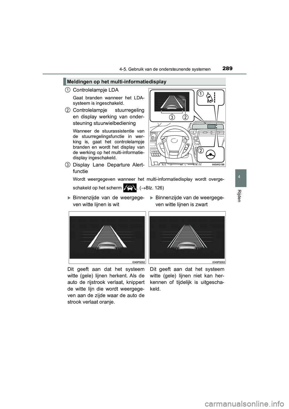 TOYOTA PRIUS PLUS 2018  Instructieboekje (in Dutch) 2894-5. Gebruik van de ondersteunende systemen
4
Rijden
PRIUS +_OM_OM47D30E_(EE)
Controlelampje LDA
Gaat  branden  wanneer  het  LDA-
systeem is ingeschakeld.
Controlelampje  stuurregeling
en  display