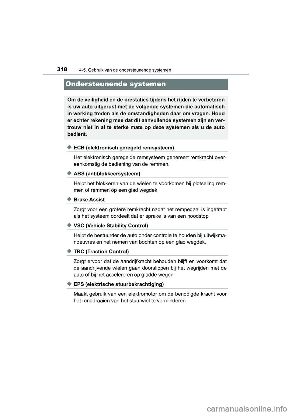 TOYOTA PRIUS PLUS 2018  Instructieboekje (in Dutch) 3184-5. Gebruik van de ondersteunende systemen
PRIUS +_OM_OM47D30E_(EE)
Ondersteunende systemen
◆ECB (elektronisch geregeld remsysteem)
Het elektronisch geregelde remsysteem genereert remkracht over