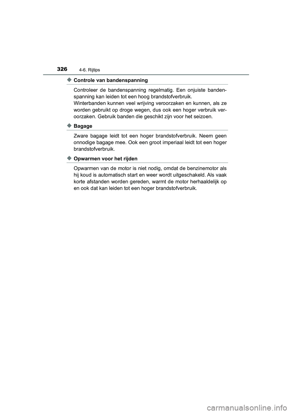 TOYOTA PRIUS PLUS 2018  Instructieboekje (in Dutch) 3264-6. Rijtips
PRIUS +_OM_OM47D30E_(EE)
◆Controle van bandenspanning
Controleer  de  bandenspanning  regelmatig.  Een  onjuiste  banden-
spanning kan leiden tot een hoog brandstofverbruik.
Winterba