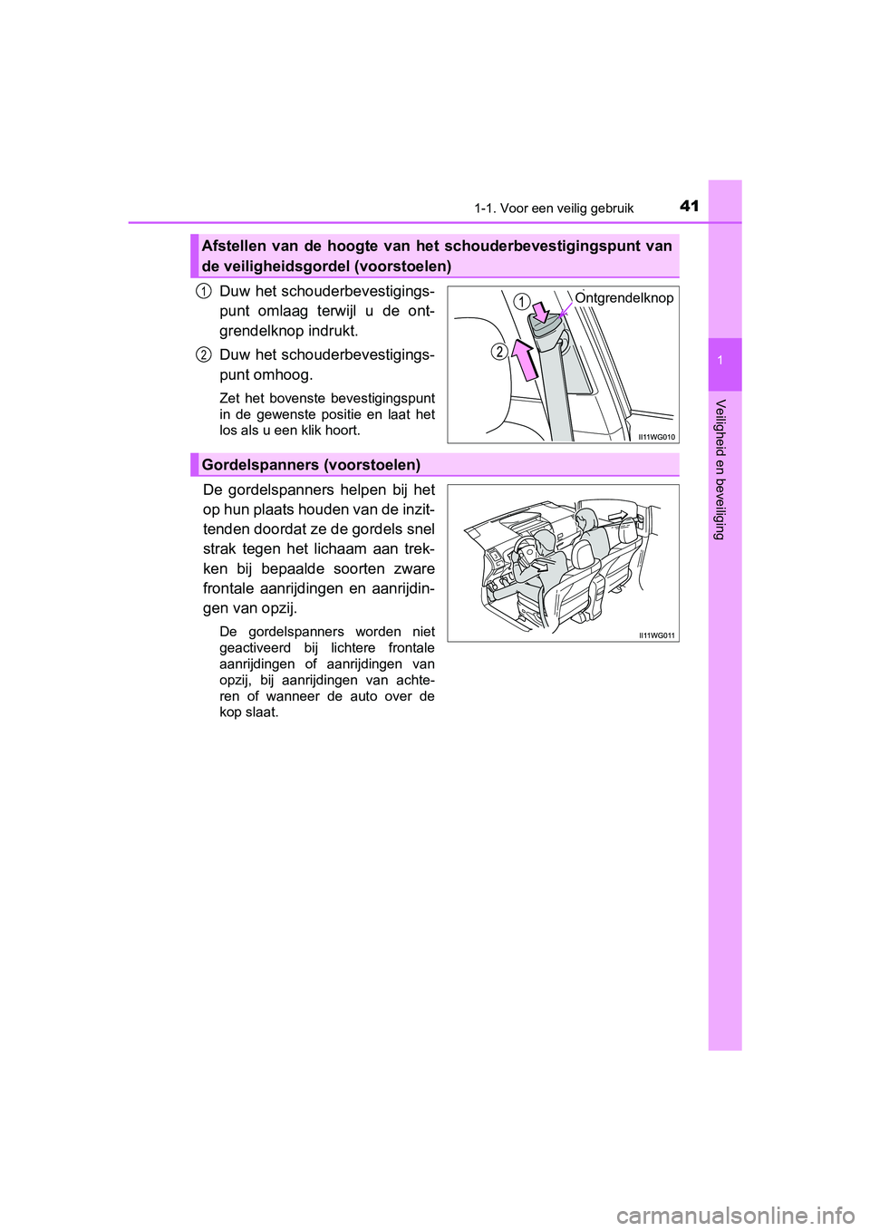 TOYOTA PRIUS PLUS 2018  Instructieboekje (in Dutch) 411-1. Voor een veilig gebruik
1
PRIUS +_OM_OM47D30E_(EE)
Veiligheid en beveiliging
Duw het schouderbevestigings-
punt  omlaag  terwijl  u  de  ont-
grendelknop indrukt.
Duw het schouderbevestigings-

