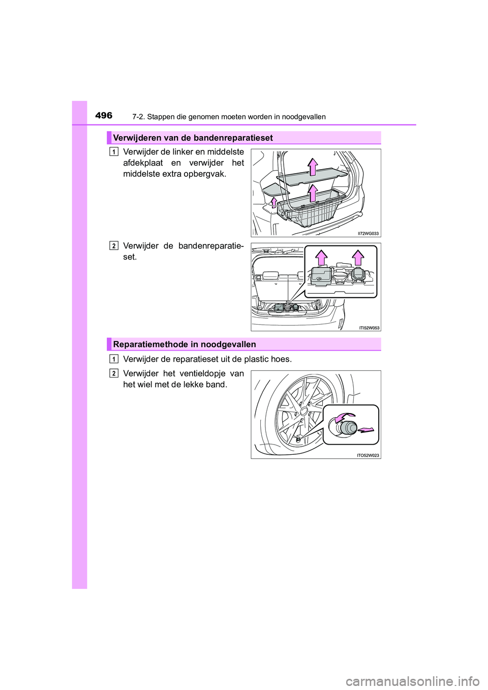 TOYOTA PRIUS PLUS 2018  Instructieboekje (in Dutch) 4967-2. Stappen die genomen moeten worden in noodgevallen
PRIUS +_OM_OM47D30E_(EE)
Verwijder de linker en middelste
afdekplaat  en  verwijder  het
middelste extra opbergvak.
Verwijder  de  bandenrepar