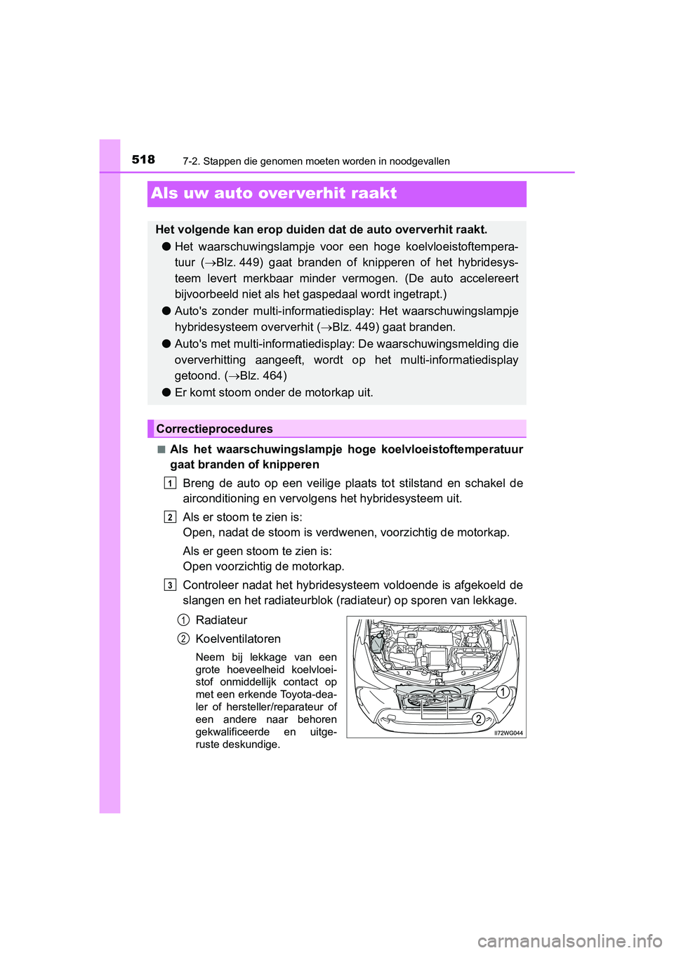 TOYOTA PRIUS PLUS 2018  Instructieboekje (in Dutch) 5187-2. Stappen die genomen moeten worden in noodgevallen
PRIUS +_OM_OM47D30E_(EE)
Als uw auto over verhit raakt
■Als  het  waarschuwingslampje  h oge  koelvloeistoftemperatuur
gaat branden of knipp