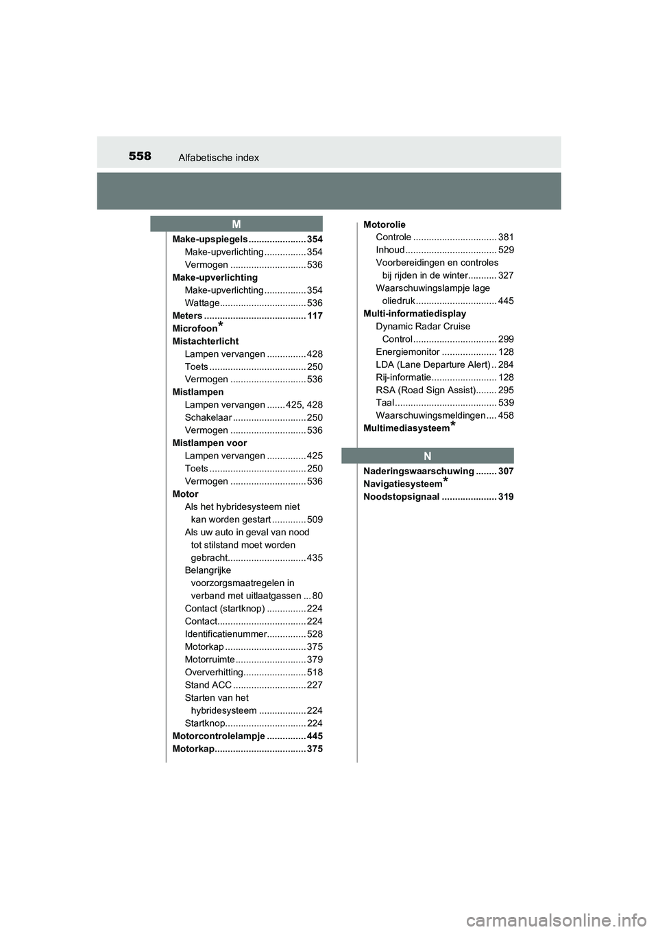 TOYOTA PRIUS PLUS 2018  Instructieboekje (in Dutch) 558Alfabetische index
PRIUS +_OM_OM47D30E_(EE)
Make-upspiegels ...................... 354Make-upverlichting ................ 354
Vermogen ............................. 536
Make-upverlichting Make-upve
