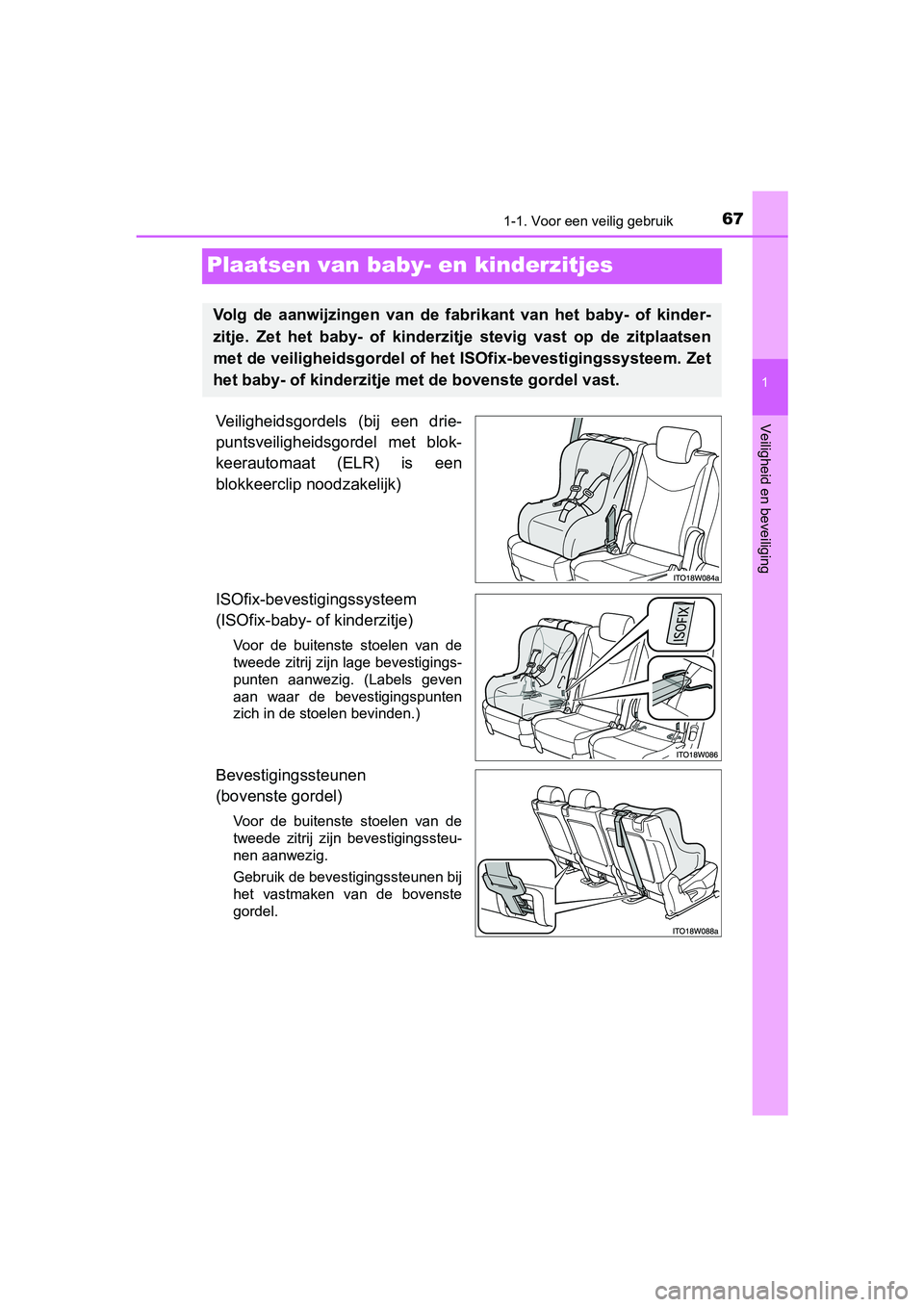 TOYOTA PRIUS PLUS 2018  Instructieboekje (in Dutch) 671-1. Voor een veilig gebruik
1
Veiligheid en beveiliging
PRIUS +_OM_OM47D30E_(EE)
Plaatsen van baby- en kinderzitjes
Veiligheidsgordels  (bij  een  drie-
puntsveiligheidsgordel  met  blok-
keerautom