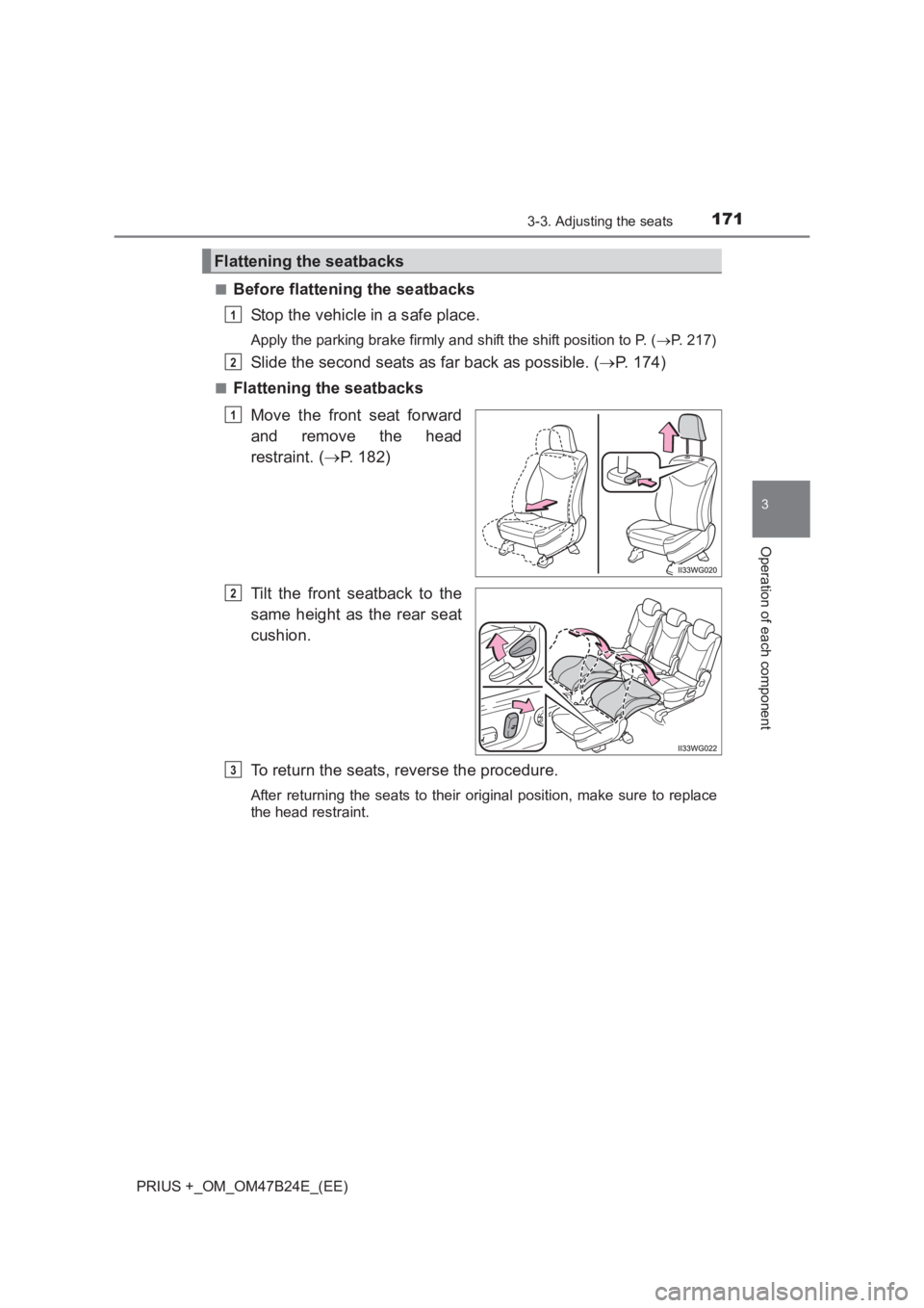 TOYOTA PRIUS PLUS 2017  Owners Manual 1713-3. Adjusting the seats
3
Operation of each component
PRIUS +_OM_OM47B24E_(EE)■
Before flattening the seatbacks
Stop the vehicle in a safe place.
Apply the parking brake firmly and shift the shi
