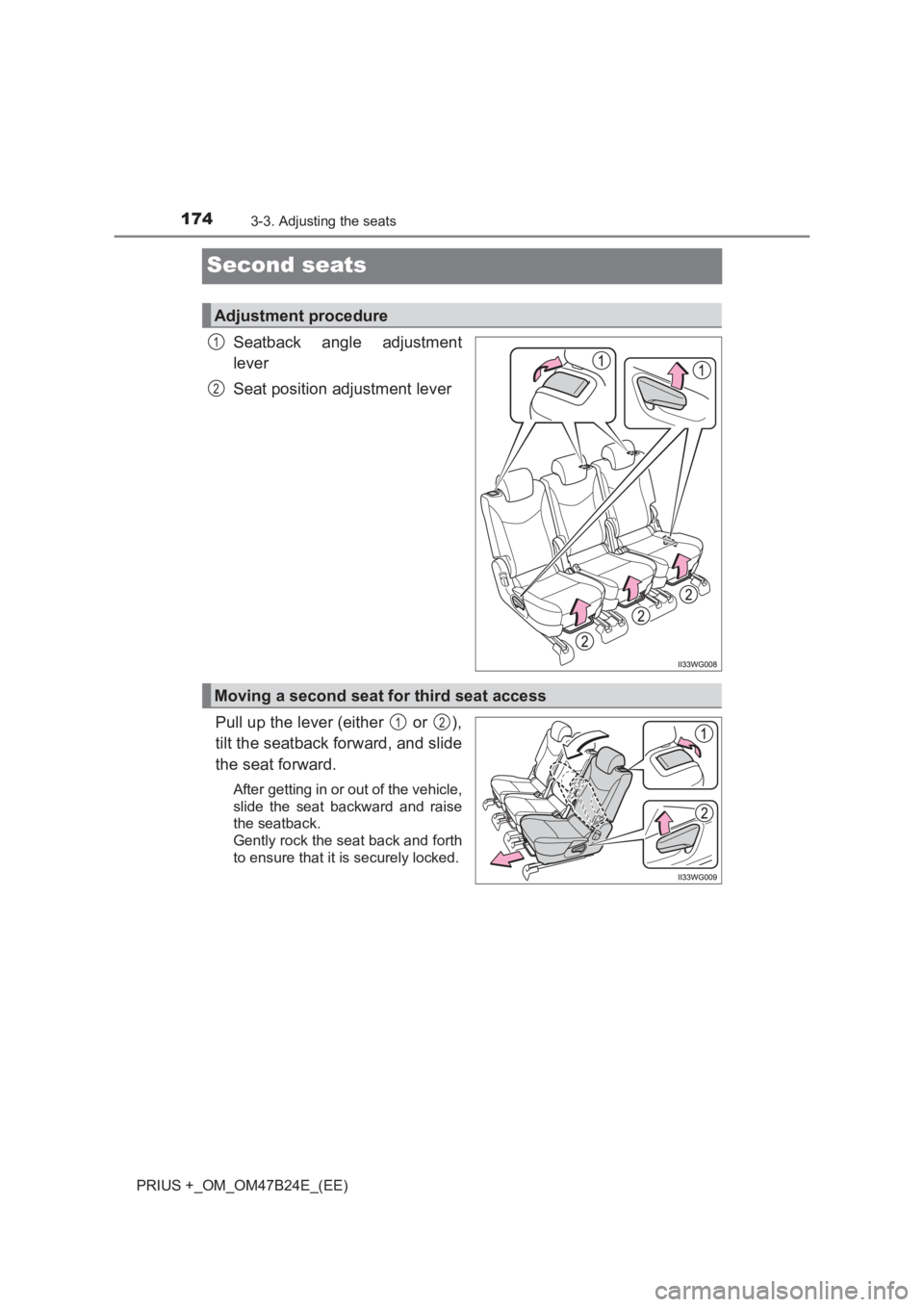 TOYOTA PRIUS PLUS 2017  Owners Manual 1743-3. Adjusting the seats
PRIUS +_OM_OM47B24E_(EE)
Second seats
Seatback angle adjustment
lever
Seat position adjustment lever
Pull up the lever (either   or  ),
tilt the seatback forward, and slide
