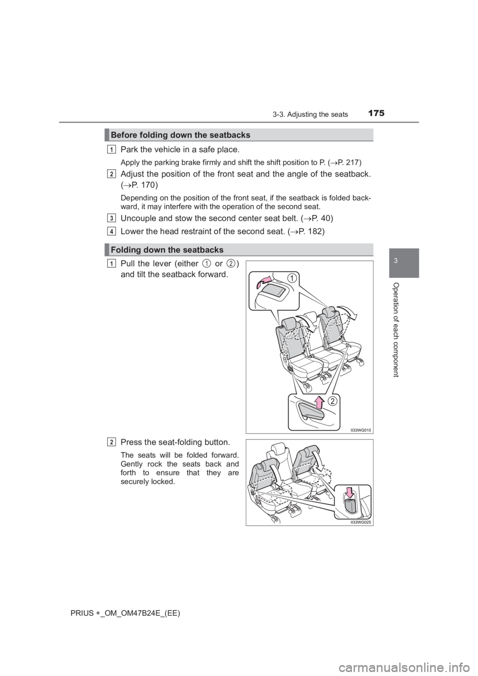 TOYOTA PRIUS PLUS 2017  Owners Manual 1753-3. Adjusting the seats
3
Operation of each component
PRIUS +_OM_OM47B24E_(EE)
Park the vehicle in a safe place.
Apply the parking brake firmly and shift the shift position to P. (→P. 217)
Adjus