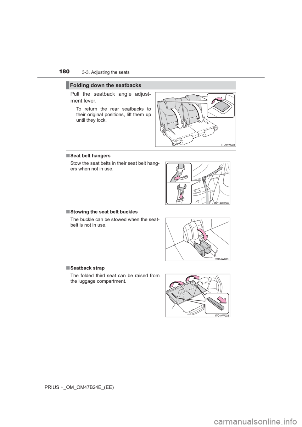 TOYOTA PRIUS PLUS 2017  Owners Manual 1803-3. Adjusting the seats
PRIUS +_OM_OM47B24E_(EE)
Pull the seatback angle adjust-
ment lever.
To return the rear seatbacks to
their original positions, lift them up
until they lock.
■Seat belt ha