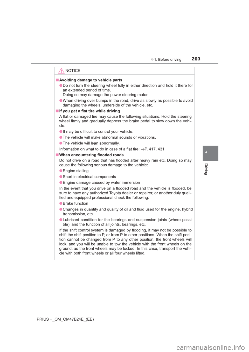 TOYOTA PRIUS PLUS 2017  Owners Manual 2034-1. Before driving
4
Driving
PRIUS +_OM_OM47B24E_(EE)NOTICE
■
Avoiding damage to vehicle parts
●Do not turn the steering wheel fully in either direction and hold it there for
an extended perio