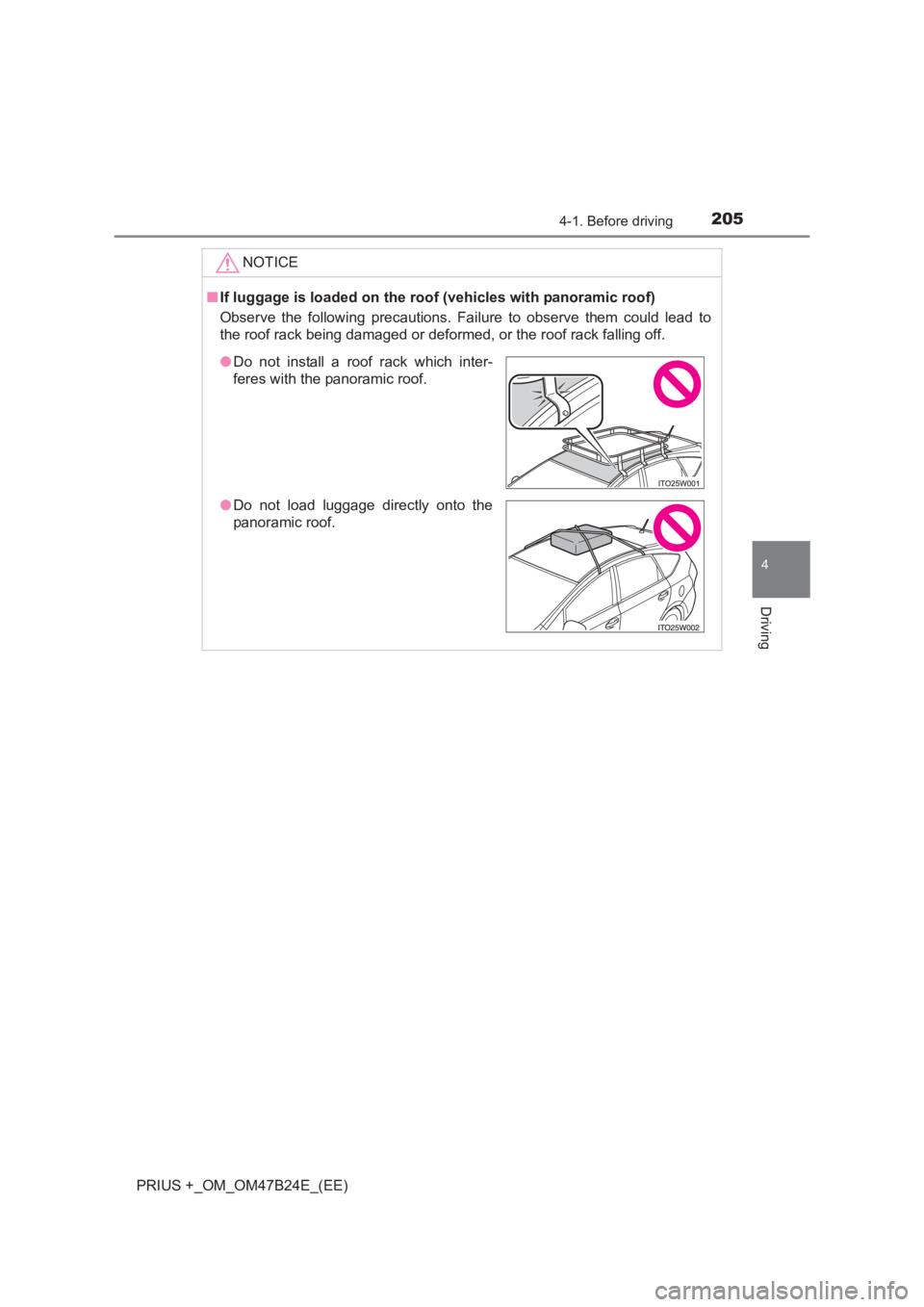 TOYOTA PRIUS PLUS 2017  Owners Manual 2054-1. Before driving
4
Driving
PRIUS +_OM_OM47B24E_(EE)NOTICE
■
If luggage is loaded on the roof  (vehicles with panoramic roof)
Observe the following precautions. Failure to observe them could le