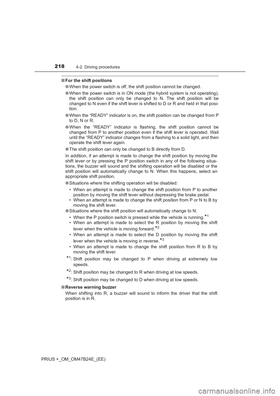 TOYOTA PRIUS PLUS 2017  Owners Manual 2184-2. Driving procedures
PRIUS +_OM_OM47B24E_(EE)
■For the shift positions
●When the power switch is off, the shift position cannot be changed.
● When the power switch is in ON mode (the hybri