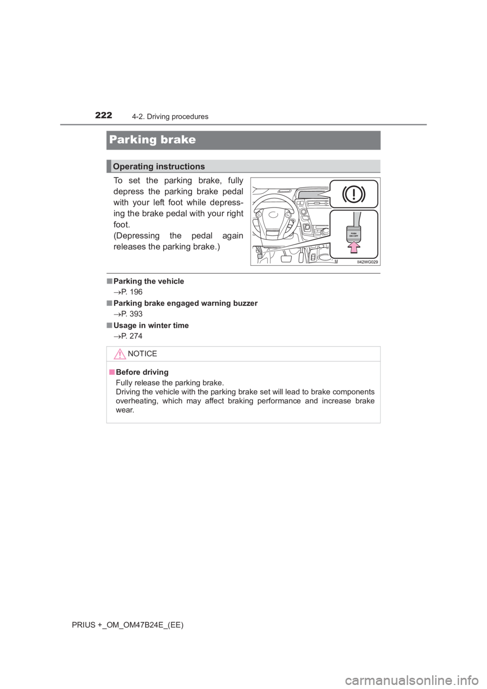TOYOTA PRIUS PLUS 2017  Owners Manual 2224-2. Driving procedures
PRIUS +_OM_OM47B24E_(EE)
Parking brake
To set the parking brake, fully
depress the parking brake pedal
with your left foot while depress-
ing the brake pedal with your right
