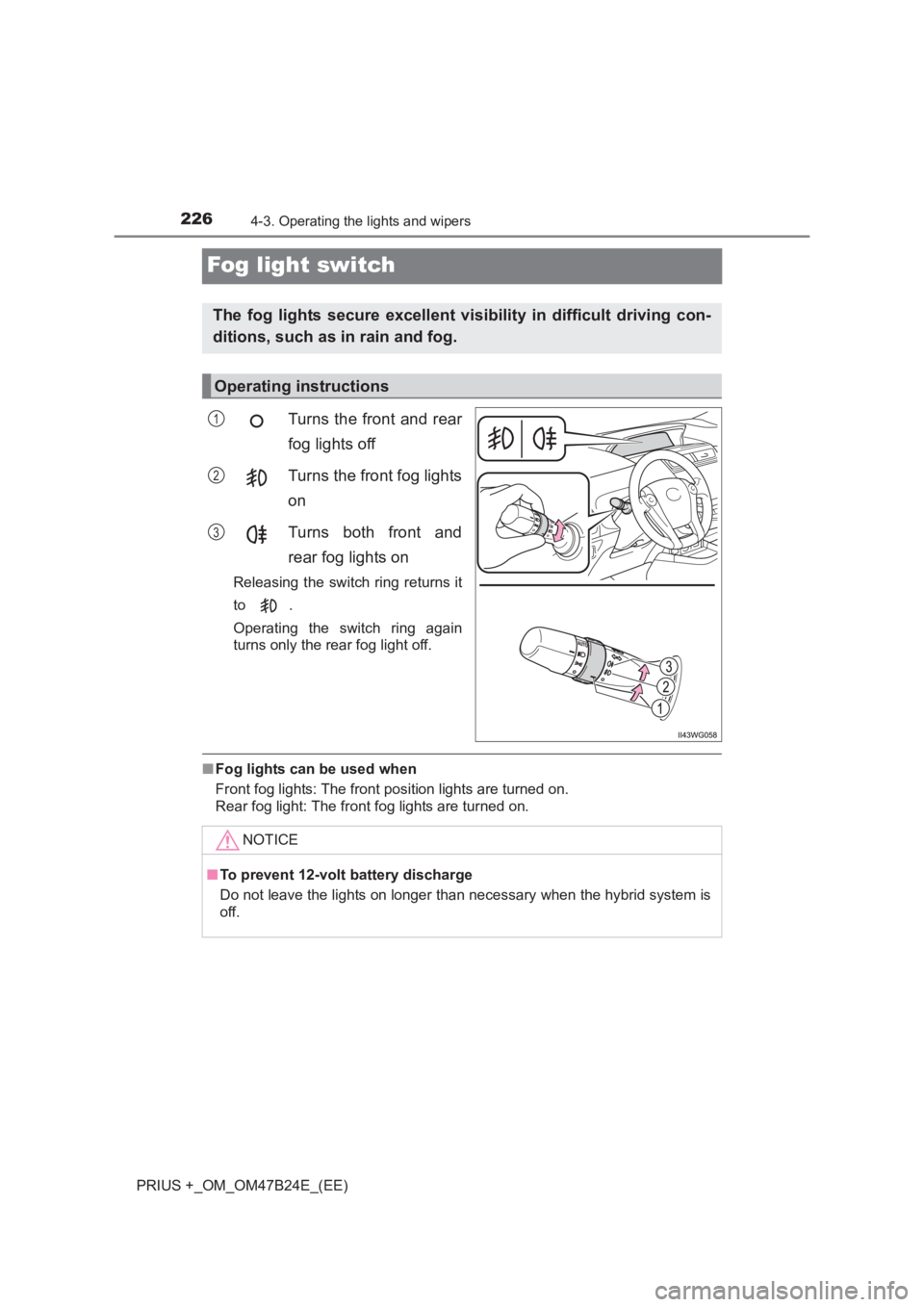 TOYOTA PRIUS PLUS 2017  Owners Manual 2264-3. Operating the lights and wipers
PRIUS +_OM_OM47B24E_(EE)
Fog light switch
Turns the front and rear
fog lights off
Turns the front fog lights
on
Turns both front and
rear fog lights on 
Releasi