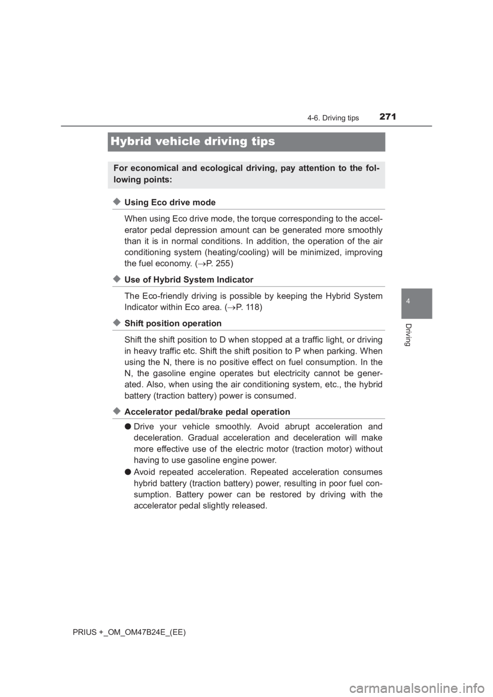 TOYOTA PRIUS PLUS 2017  Owners Manual 271
4
4-6. Driving tips
Driving
PRIUS +_OM_OM47B24E_(EE)
Hybrid vehicle driving tips
◆Using Eco drive mode
When using Eco drive mode, the torque corresponding to the accel-
erator pedal depression a