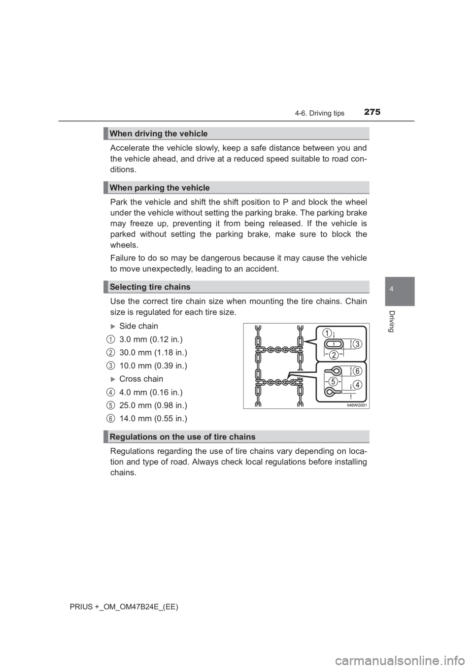 TOYOTA PRIUS PLUS 2017  Owners Manual 2754-6. Driving tips
4
Driving
PRIUS +_OM_OM47B24E_(EE)
Accelerate the vehicle slowly, keep a safe distance between you and
the vehicle ahead, and drive at a reduced speed suitable to road con-
dition