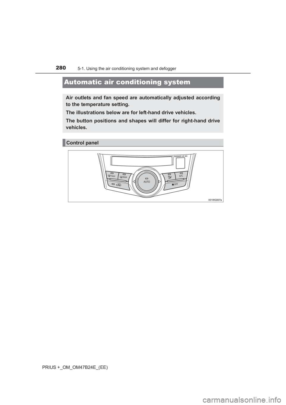 TOYOTA PRIUS PLUS 2017  Owners Manual 2805-1. Using the air conditioning system and defogger
PRIUS +_OM_OM47B24E_(EE)
Automatic air conditioning system
Air outlets and fan speed are automatically adjusted according
to the temperature sett