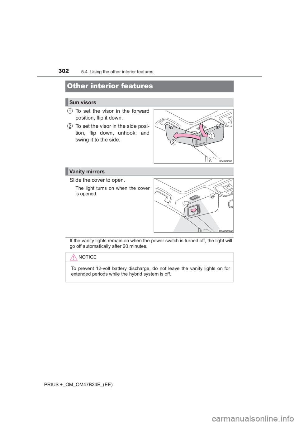TOYOTA PRIUS PLUS 2017  Owners Manual 3025-4. Using the other interior features
PRIUS +_OM_OM47B24E_(EE)
Other interior features
To set the visor in the forward
position, flip it down.
To set the visor in the side posi-
tion, flip down, u