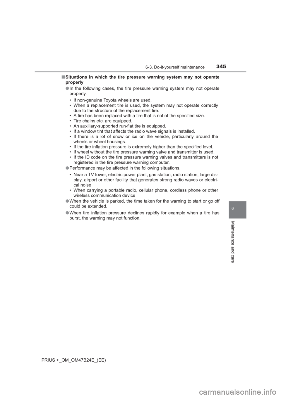 TOYOTA PRIUS PLUS 2017  Owners Manual 3456-3. Do-it-yourself maintenance
PRIUS +_OM_OM47B24E_(EE)
6
Maintenance and care
■Situations in which the tire pressure warning system may not operate
properly
●In the following cases, the tire 