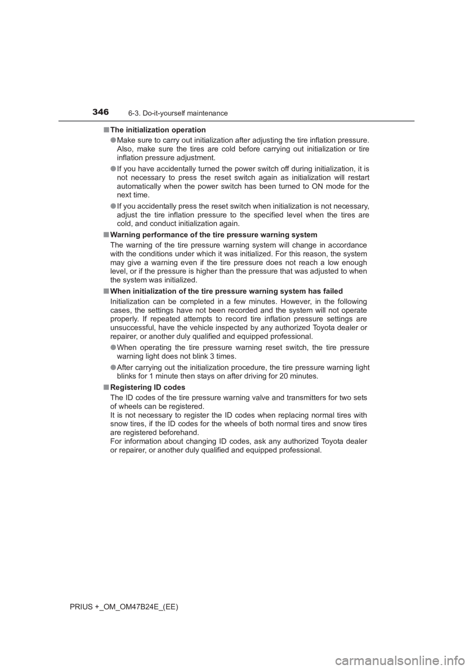 TOYOTA PRIUS PLUS 2017  Owners Manual 3466-3. Do-it-yourself maintenance
PRIUS +_OM_OM47B24E_(EE)■
The initialization operation
●Make sure to carry out initialization after adjusting the tire inflation pressure.
Also, make sure the ti