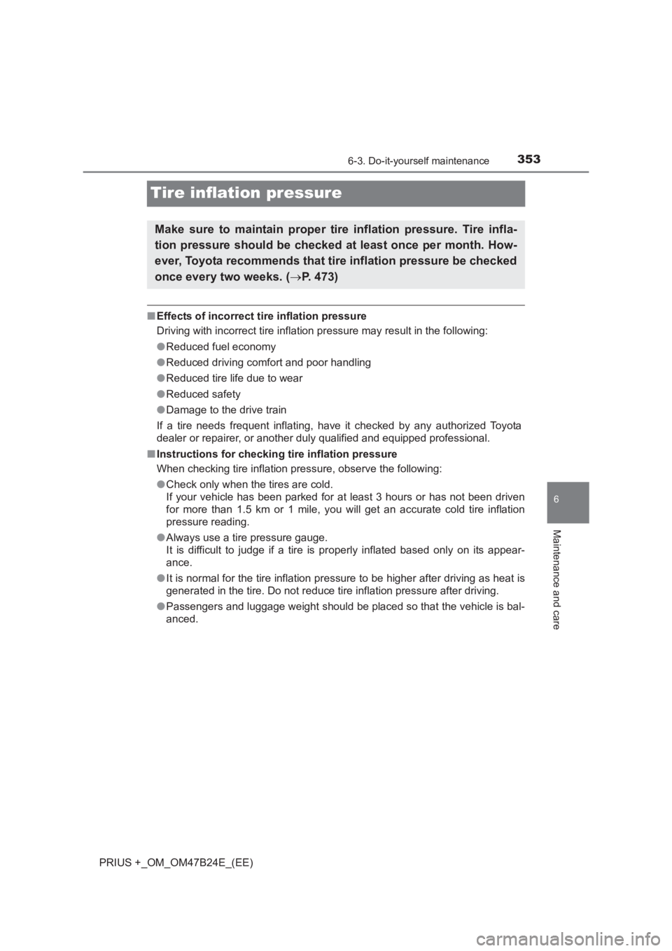 TOYOTA PRIUS PLUS 2017  Owners Manual 3536-3. Do-it-yourself maintenance
PRIUS +_OM_OM47B24E_(EE)
6
Maintenance and care
Tire inflation pressure
■Effects of incorrect tire inflation pressure
Driving with incorrect tire inflation pressur