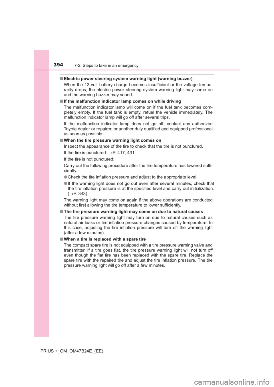 TOYOTA PRIUS PLUS 2017  Owners Manual 3947-2. Steps to take in an emergency
PRIUS +_OM_OM47B24E_(EE)
■Electric power steering system warning light (warning buzzer)
When the 12-volt battery charge becomes insufficient or the voltage temp