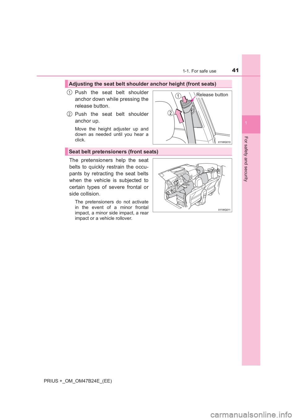 TOYOTA PRIUS PLUS 2017  Owners Manual 411-1. For safe use
1
PRIUS +_OM_OM47B24E_(EE)
For safety and security
Push the seat belt shoulder
anchor down while pressing the
release button.
Push the seat belt shoulder
anchor up.
Move the height