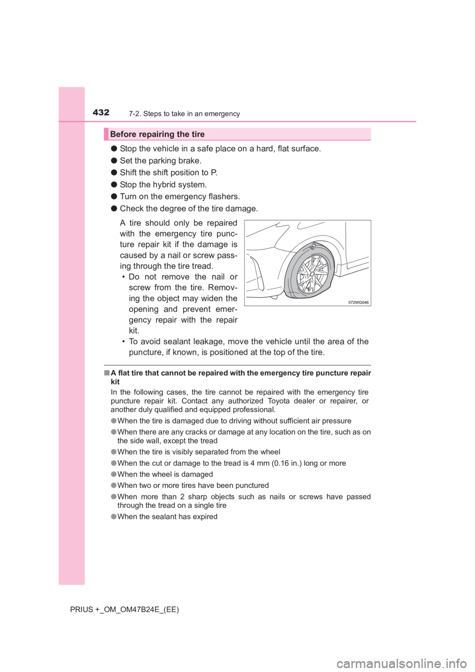 TOYOTA PRIUS PLUS 2017  Owners Manual 4327-2. Steps to take in an emergency
PRIUS +_OM_OM47B24E_(EE)
●Stop the vehicle in a safe place on a hard, flat surface.
● Set the parking brake.
● Shift the shift position to P.
● Stop the h