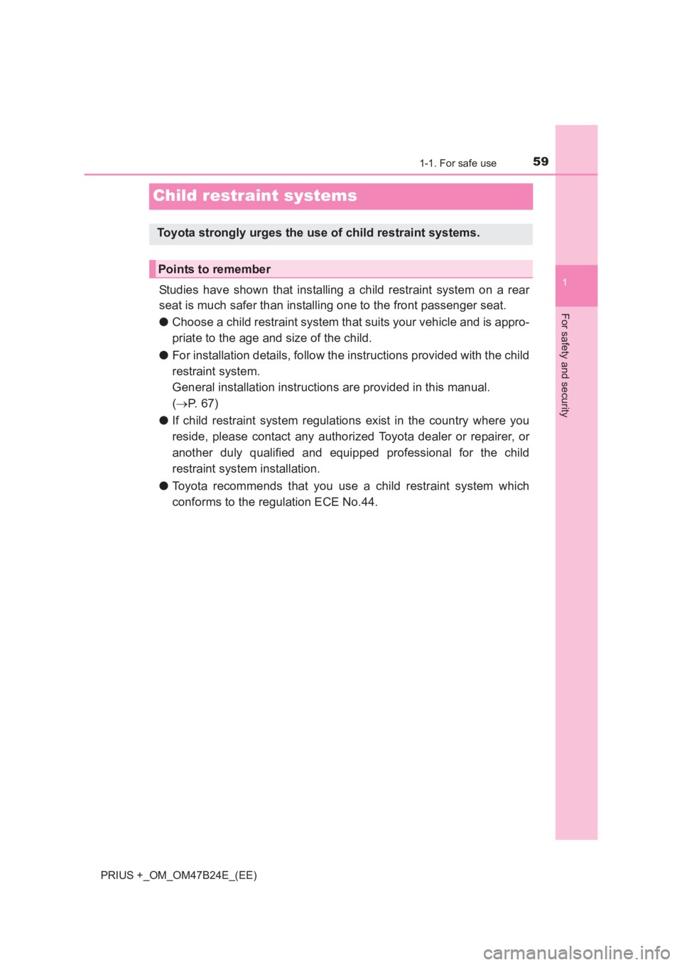 TOYOTA PRIUS PLUS 2017  Owners Manual 591-1. For safe use
1
For safety and security
PRIUS +_OM_OM47B24E_(EE)
Child restraint systems
Studies have shown that installing a child restraint system on a rear
seat is much safer than installing 