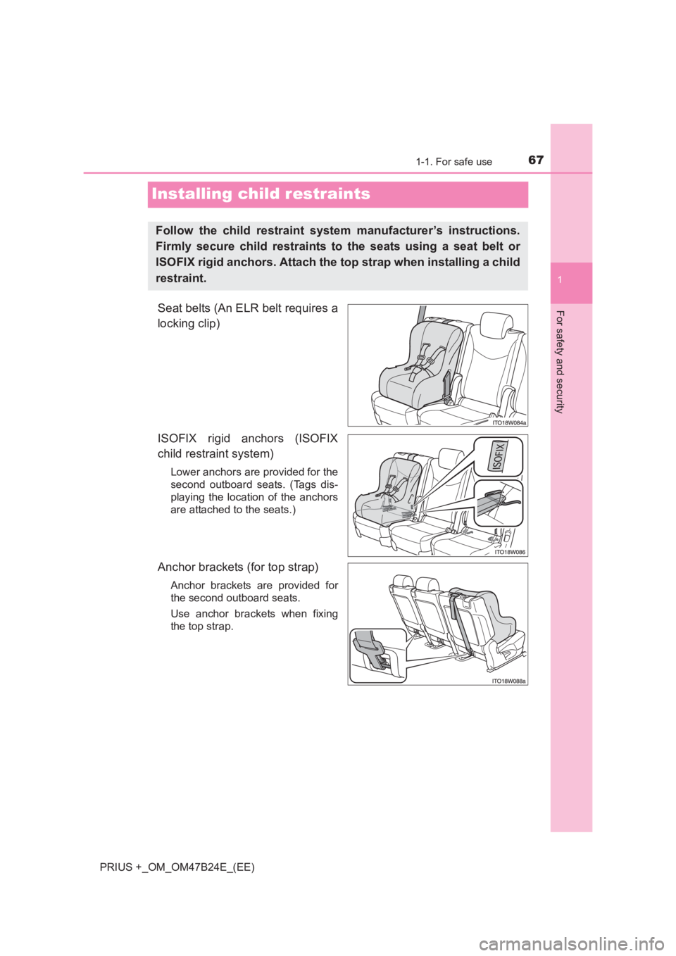 TOYOTA PRIUS PLUS 2017  Owners Manual 671-1. For safe use
1
For safety and security
PRIUS +_OM_OM47B24E_(EE)
Installing child restraints
Seat belts (An ELR belt requires a
locking clip)
ISOFIX rigid anchors (ISOFIX
child restraint system)
