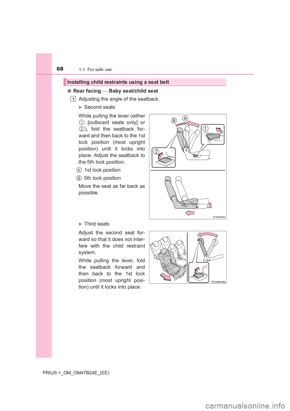 TOYOTA PRIUS PLUS 2017  Owners Manual 681-1. For safe use
PRIUS +_OM_OM47B24E_(EE)■
Rear facing 
 Baby seat/child seat
Adjusting the angle of the seatback.
�XSecond seats
While pulling the lever (either  [outboard seats only] or
), f