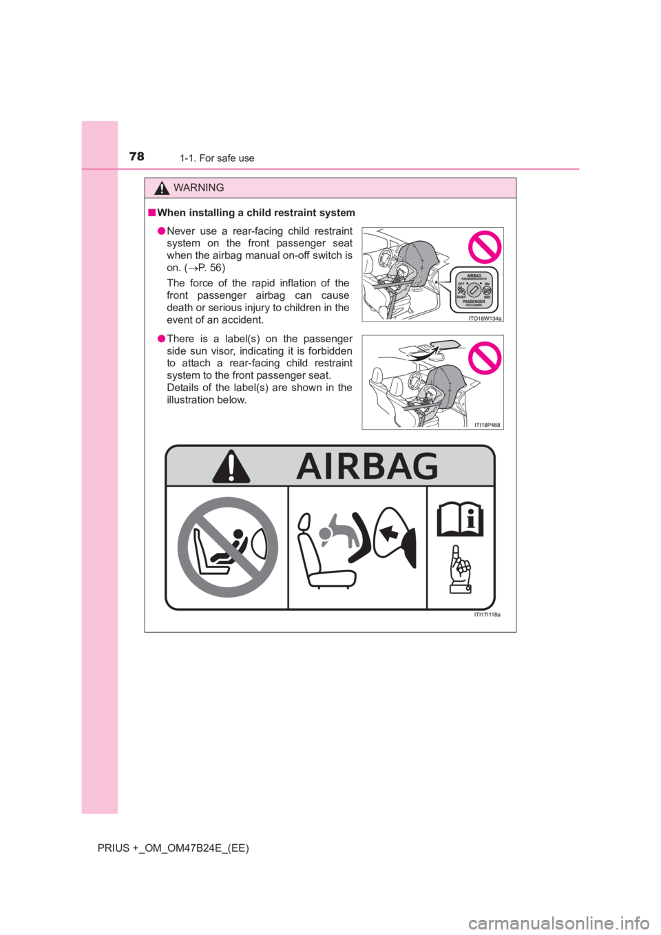 TOYOTA PRIUS PLUS 2017  Owners Manual 781-1. For safe use
PRIUS +_OM_OM47B24E_(EE)
WARNING
■ When installing a child restraint system
●Never use a rear-facing child restraint
system on the front passenger seat
when the airbag manual o
