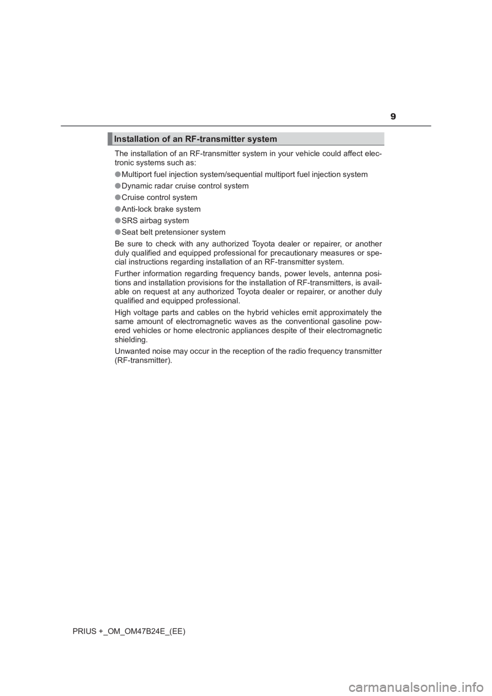 TOYOTA PRIUS PLUS 2017  Owners Manual 9
PRIUS +_OM_OM47B24E_(EE)The installation of an RF-transmitter system in your vehicle could affect elec-
tronic systems such as:
●
Multiport fuel injection system/sequential multiport fuel injectio