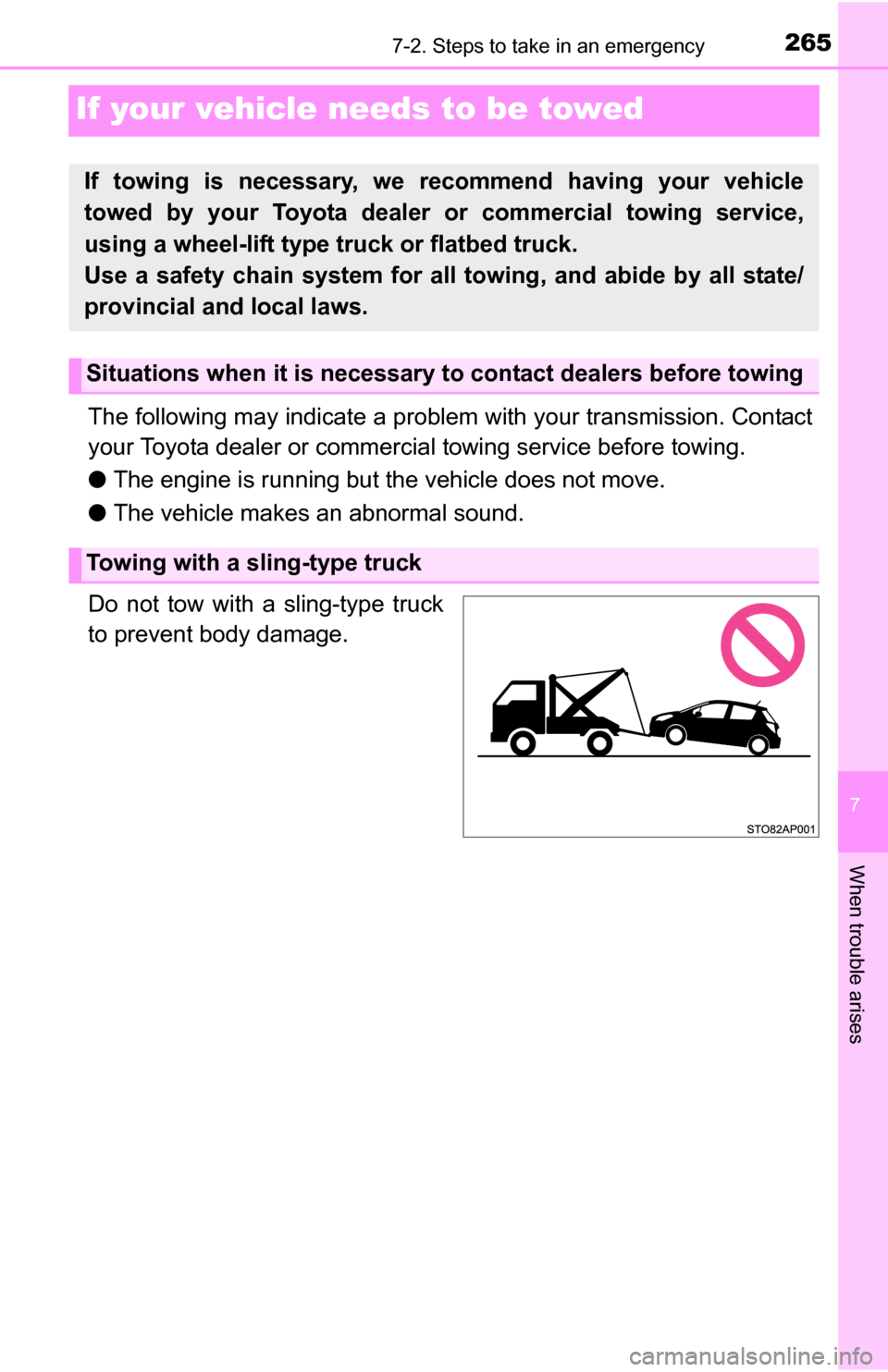 TOYOTA YARIS 2016 3.G Owners Manual 265
7
When trouble arises
7-2. Steps to take in an emergency
If your vehicle needs to be towed
The following may indicate a problem with your transmission. Contact
your Toyota dealer or commercial tow