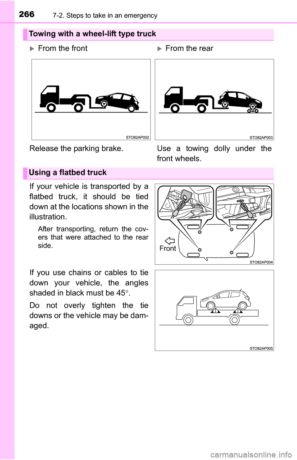 TOYOTA YARIS 2016 3.G Owners Manual 2667-2. Steps to take in an emergency
If your vehicle is transported by a
flatbed truck, it should be tied
down at the locations shown in the
illustration.
After transporting, return the cov-
ers that
