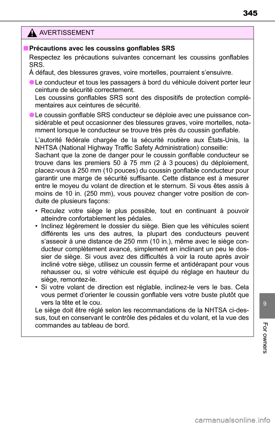 TOYOTA YARIS 2016 3.G Owners Manual 345
9
For owners
AVERTISSEMENT
■Précautions avec les coussins gonflables SRS
Respectez les précautions suivantes concernant les coussins gonflables
SRS.
À défaut, des blessures graves, voire mo TOYOTA YARIS 2016 3.G Owners Manual 345
9
For owners
AVERTISSEMENT
■Précautions avec les coussins gonflables SRS
Respectez les précautions suivantes concernant les coussins gonflables
SRS.
À défaut, des blessures graves, voire mo