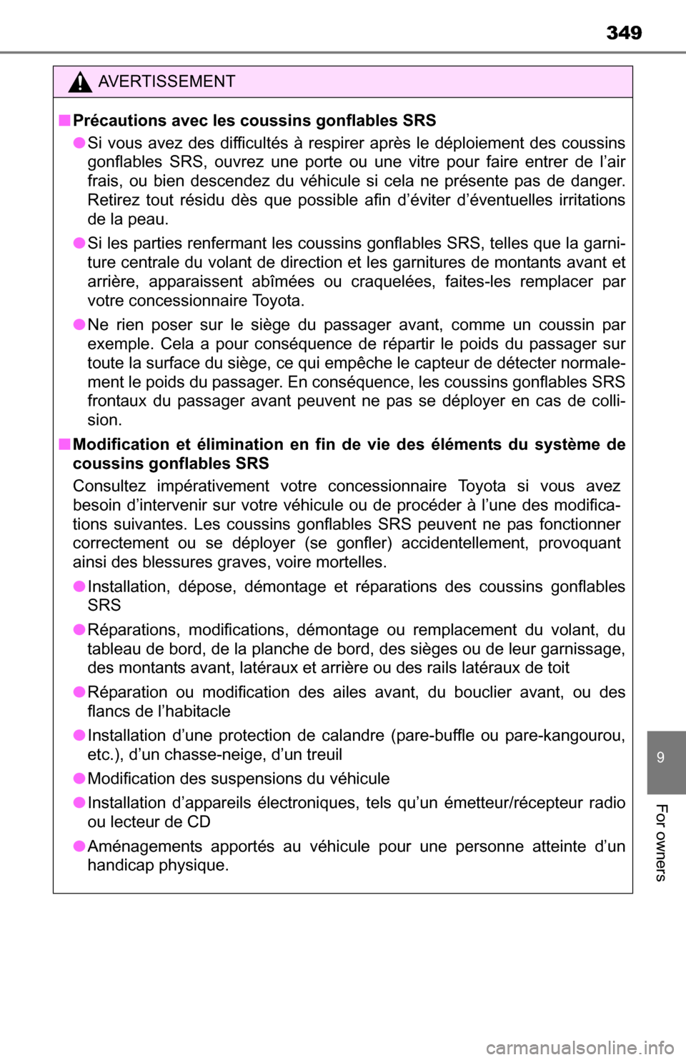 TOYOTA YARIS 2016 3.G Owners Manual 349
9
For owners
AVERTISSEMENT
■Précautions avec les coussins gonflables SRS
● Si vous avez des difficultés à respirer après le déploiement des coussins
gonflables SRS, ouvrez une porte ou un TOYOTA YARIS 2016 3.G Owners Manual 349
9
For owners
AVERTISSEMENT
■Précautions avec les coussins gonflables SRS
● Si vous avez des difficultés à respirer après le déploiement des coussins
gonflables SRS, ouvrez une porte ou un